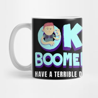 Ok Boomer Have a Terrible Day Mug